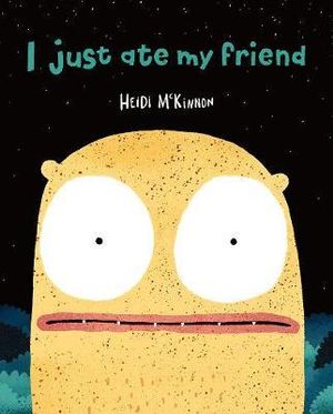 I Just Ate My Friend - Heidi McKinnon