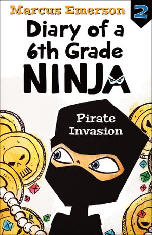 Pirate Invasion : Diary of a 6th Grade Ninja : Book 2 - Marcus Emerson