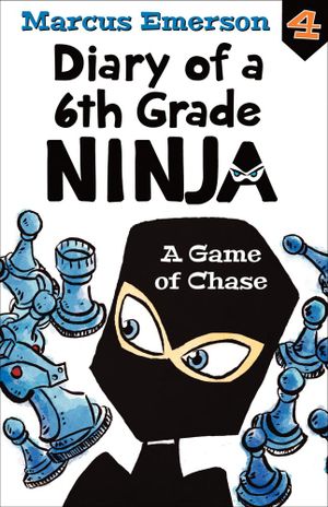 A Game of Chase : Diary of a 6th Grade Ninja : Book 4 - Marcus Emerson