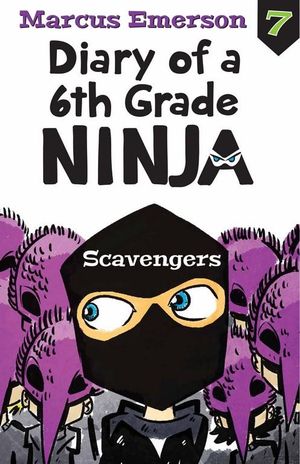 Scavengers : Diary of a 6th Grade Ninja : Book 7 - Marcus Emerson