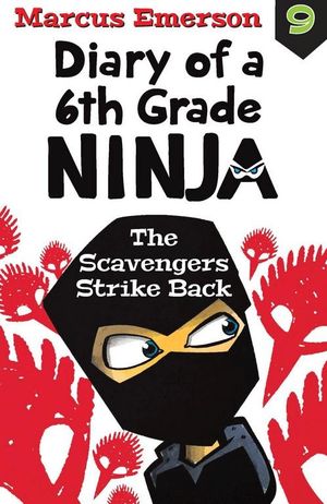 The Scavengers Strike Back : Diary of a 6th Grade Ninja : Book 9 - Marcus Emerson