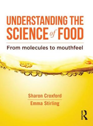 Understanding the Science of Food : From molecules to mouthfeel - Sharon Croxford