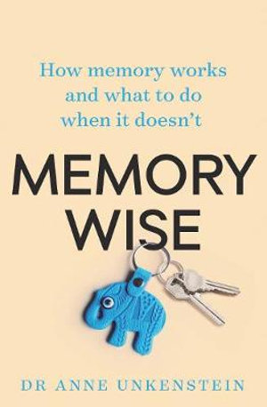 Memory-wise : How Memory Works and What to Do When It Doesn't - Anne Unkenstein