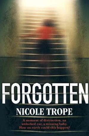 Forgotten : A completely gripping domestic noir thriller - Nicole Trope