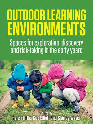 Outdoor Learning Environments : Spaces for exploration, discovery and risk-taking in the early years - Helen Little