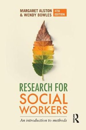 Research for Social Workers  : 4th Edition - An introduction to methods - Margaret Alston