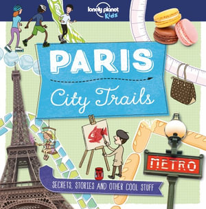 City Trails - Paris : Lonely Planet Kids - Lonely Planet Kids