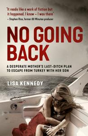No Going Back : A desperate mother's last-ditch plan to escape from Turkey with her son - Lisa Kennedy