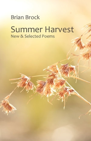 Summer Harvest : New & Selected Poems - Brian Brock