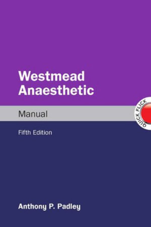 Westmead Anaesthetic Manual : 5th Edition - Anthony P. Padley