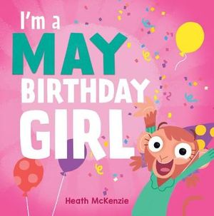 I'm a May Birthday Girl : Birthday Books - Heath McKenzie