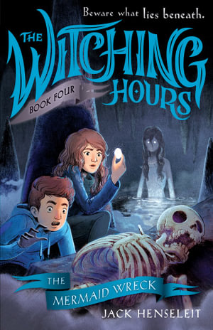 The Witching Hours The Mermaid Wreck Witching Hours Book 4 By Jack Henseleit Booktopia