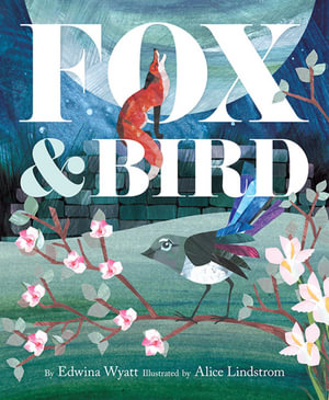 Fox and Bird - Edwina Wyatt