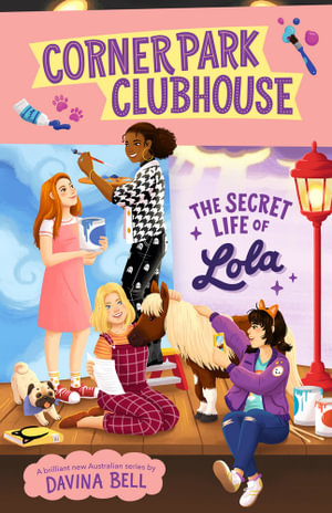 Corner Park Clubhouse : The Secret Life of Lola : Corner Park Clubhouse  Book 2 - Davina Bell