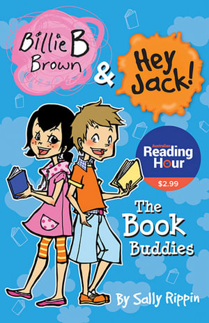 The Book Buddies : Billie B Brown and Hey Jack! Australian Reading Hour Special Edition - Sally Rippin