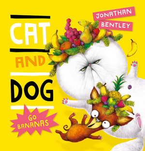 Cat and Dog Go Bananas : Cat and Dog - Jonathan Bentley