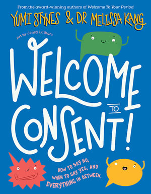 Welcome to Consent : How to say no, when to say yes and everything in between - Yumi Stynes