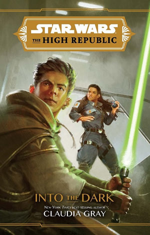 Star Wars: Into the Dark  : The High Republic Series - Claudia Gray