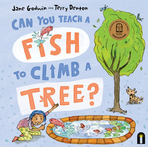 Can You Teach a Fish to Climb a Tree? - Jane Godwin