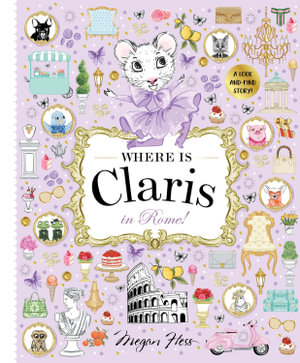 Where is Claris in Rome! : Claris: A Look-and-find Story! - Megan Hess