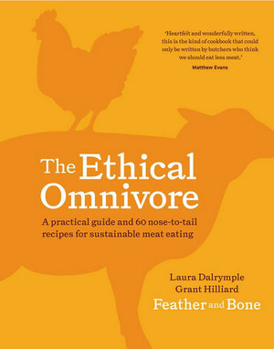 The Ethical Omnivore : A practical guide and 60 nose-to-tail recipes for sustainable meat eating - Laura Dalrymple