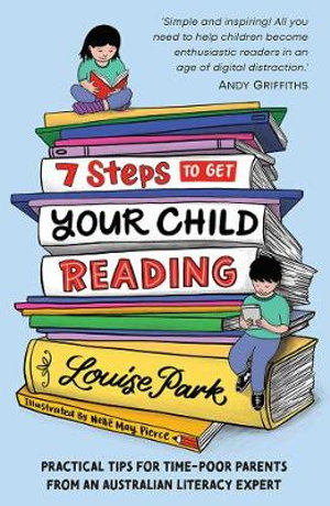 7 Steps to Get Your Child Reading - Louise Park