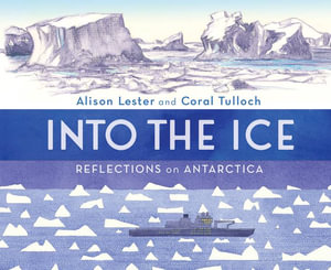 Into the Ice : Reflections on Antarctica - Alison Lester