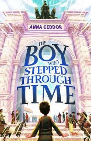 The Boy Who Stepped Through Time - Anna Ciddor