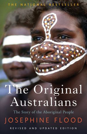 The Original Australians : The story of the Aboriginal People - Josephine Flood