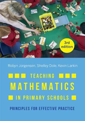 Teaching Mathematics in Primary Schools 3ed : Principles for Effective Practice - Robyn Jorgensen