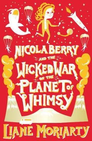 Nicola Berry and the Wicked War on the Planet of Whimsy : Nicola Berry : Book 3 - Liane Moriarty