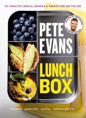 Lunch Box : 70+ Healthy Meals, Snacks and Treats For on the Go - Pete Evans