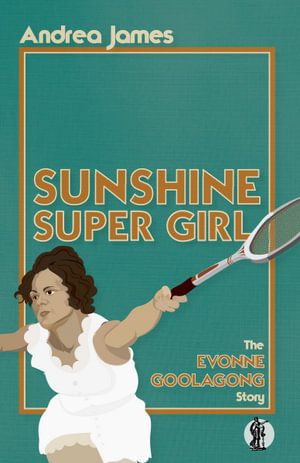 Sunshine Super Girl : The Evonne Goolagong Story - Andrea James