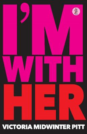 I'm With Her - Victoria Midwinter Pitt