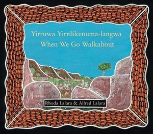 When We Go Walkabout : Yirruwa Yirrilikenuma-langwa