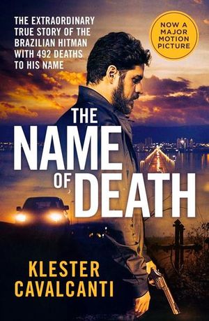 The Name of Death : The Extraordinary True Story Of The Brazilian Hitman With 492 Deaths To His Name - Klester Cavalcanti