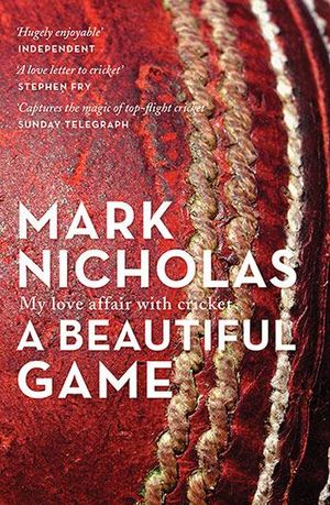 A Beautiful Game : My love affair with cricket - Mark Nicholas