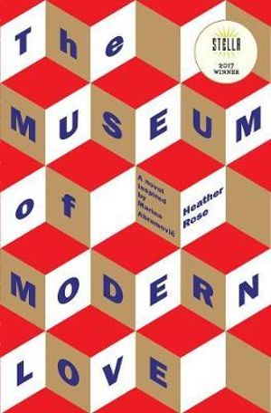 The Museum of Modern Love : Winner of the 2017 Stella Prize - Heather Rose