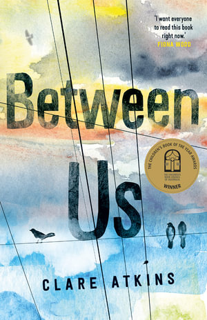 Between Us : Winner of Book of the Year for Older Readers Award at the 2019 CBCA Awards - Clare Atkins