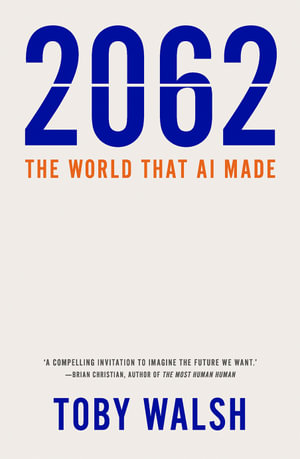 2062 : The World that AI Made - Toby Walsh