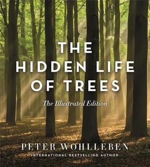 The Hidden Life of Trees  : Illustrated Edition - Peter Wohlleben