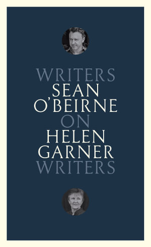 On Helen Garner : Writers on Writers - Sean O'Beirne