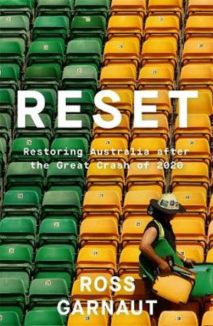 Reset : Restoring Australia after the Great Crash of 2020 - Ross Garnaut