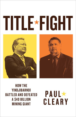 Title Fight : How the Yindjibarndi battled and defeated a mining giant - Paul Cleary