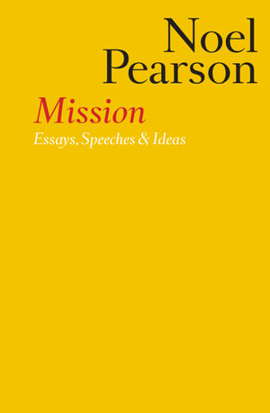 Mission : Essays, Speeches & Ideas - Noel Pearson