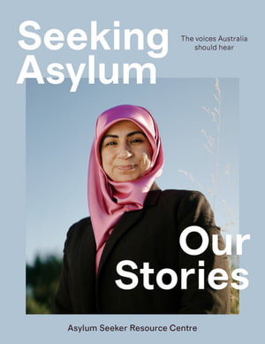 Seeking Asylum : Our Stories - Asylum Seeker Resource Centre