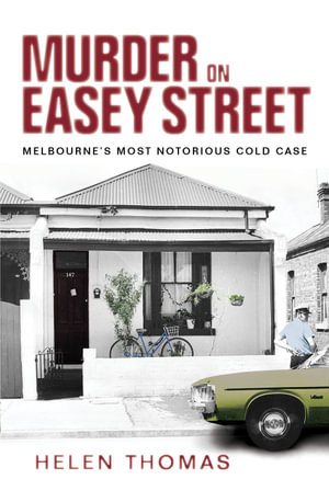 Murder on Easey Street : Melbourne's Most Notorious Cold Case - Helen Thomas