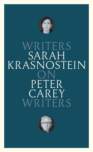 On Peter Carey : Writers on Writers - Sarah Krasnostein