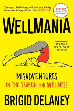 Wellmania : Misadventures in the Search for Wellness - Brigid Delaney