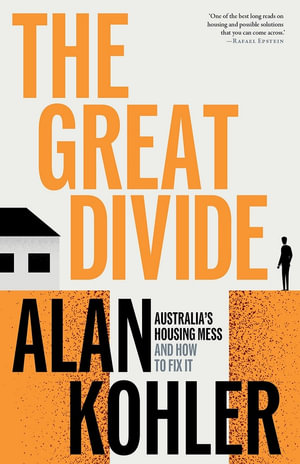 The Great Divide : Australia's Housing Mess and How to Fix It - Alan Kohler